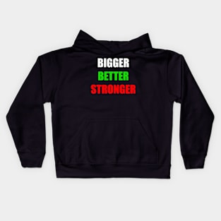 Bigger Better Stronger Motivational Inspirational Gift Kids Hoodie